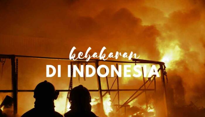 7 Kebakaran Dahsyat di Indonesia yang Mengubah Sejarah