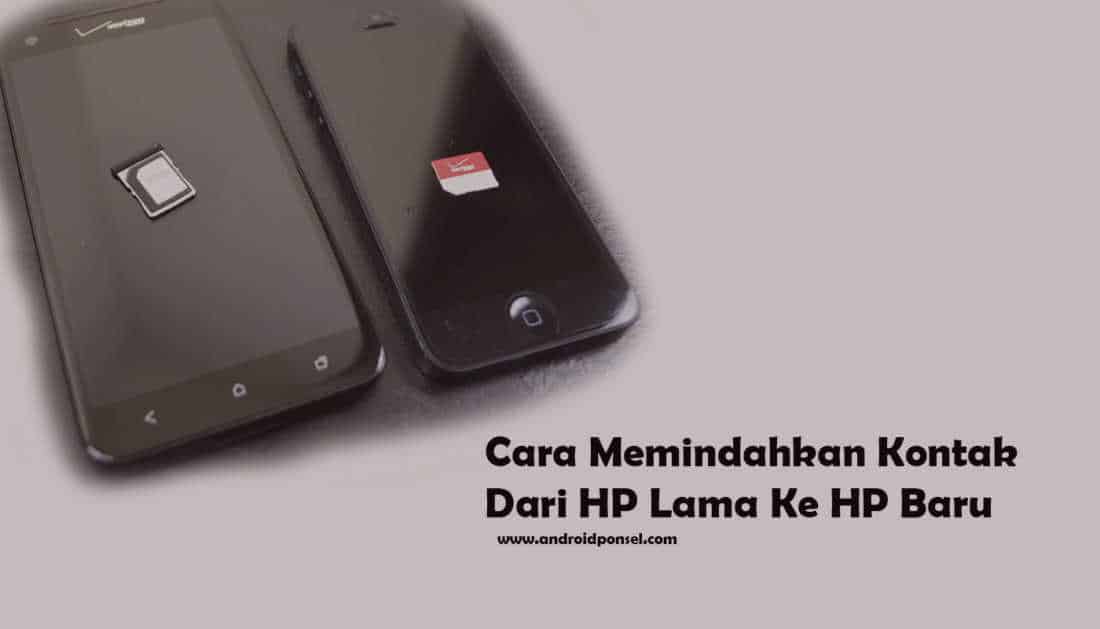 Cara Memindahkan Kontak Dari HP Lama Ke HP Baru