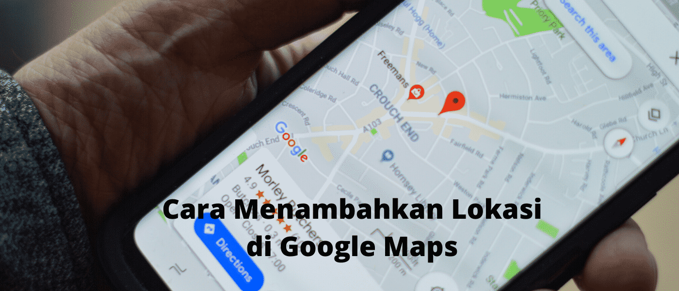 Cara Menambahkan lokasi Di Google Maps