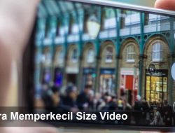 Cara Memperkecil Ukuran Size Video Secara Offline dan Online