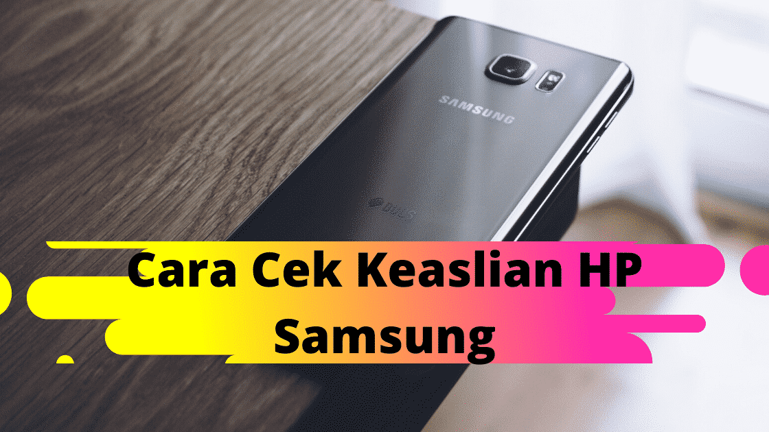 Cara Cek Keaslian HP Samsung