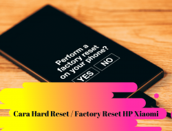 Cara Hard Reset / Factory Reset Pada Handphone Xiaomi