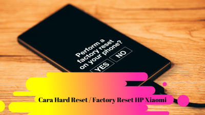 Cara Hard Reset dan Factory Reset HP Xiaomi