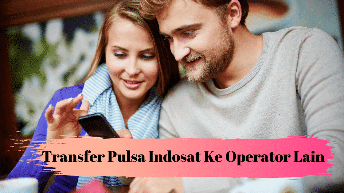 Cara Transfer Pulsa Indosat Ke Telkomsel Dan Operator Lain