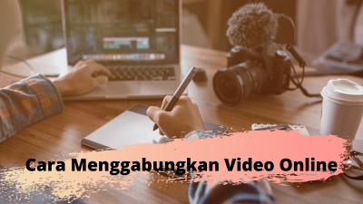 Cara Menggabungkan Video Secara Online Dengan Mudah!