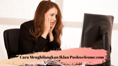 Cara Menghilangkan Iklan Malware Pushwelcome.com