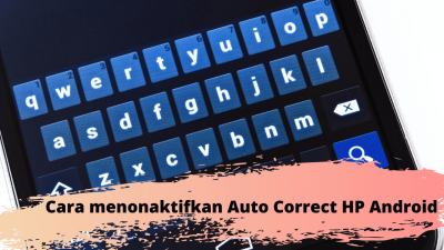 Cara Menonaktifkan Auto-Correct Pada HP Android Dengan Mudah!