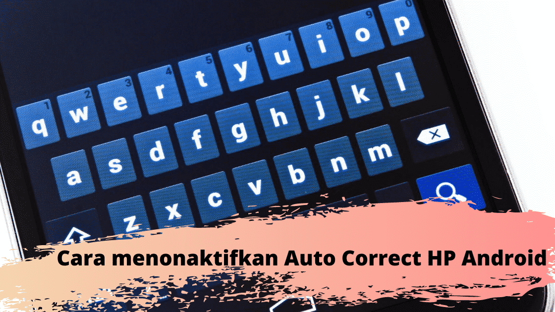 Cara menonaktifkan Auto Correct HP Android