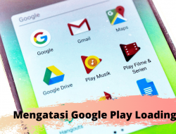 Cara Mengatasi Google Play Store Yang Loading Terus Menerus