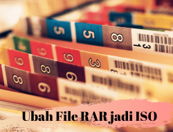 Cara Mudah Ubah File RAR Mejadi ISO