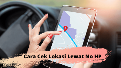 5 Cara Cek Lokasi Lewat Nomor HP