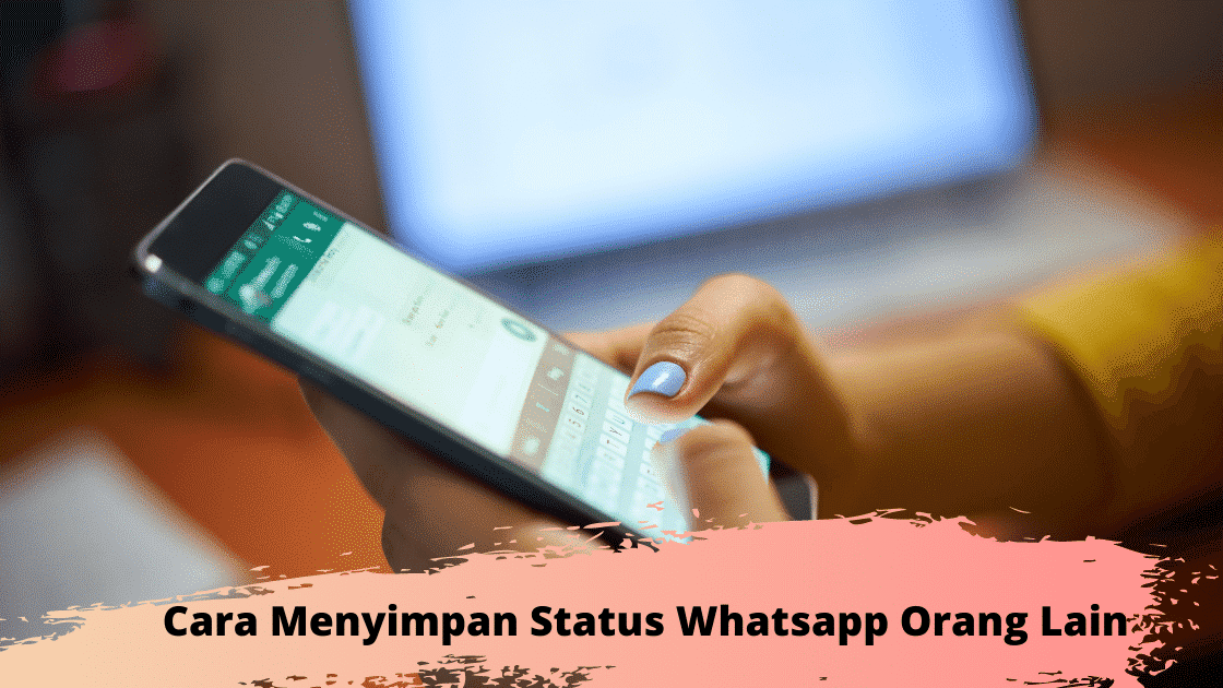 Cara Menyimpan Status Whatsapp Orang Lain