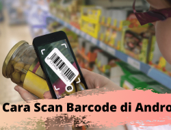 Cara Scan Barcode pada Handphone Android dengan Mudah!