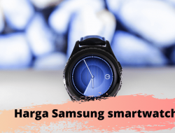 Temukan Harga Samsung Smartwatch Gear Series Terbaik Untukmu