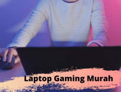 Rekomendasi Laptop Gaming Murah Spek Bagus, Nyesel Ga Baca