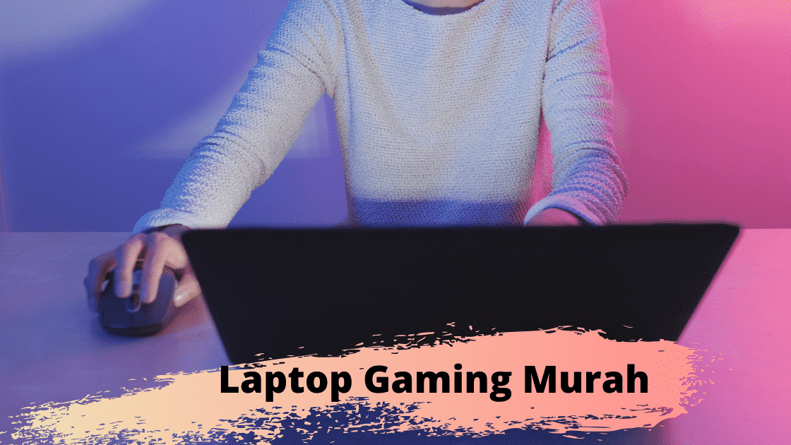 Rekomendasi Laptop Gaming Murah Spek Bagus, Nyesel Ga Baca