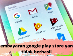 Cara mengatasi Pembayaran Google Play Store yang Tidak Berhasil