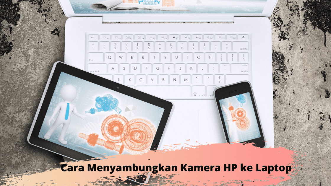Cara Menyambungkan Kamera HP ke Laptop