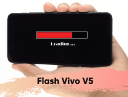 Cara Flash HP Vivo V5 Dengan mudah!