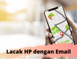 Cara Melacak Lokasi HP Dengan Email