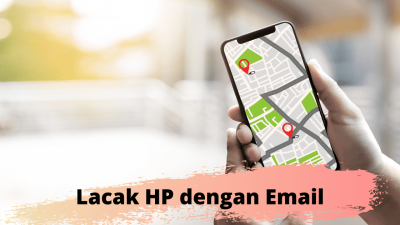 Cara Melacak Lokasi HP Dengan Email