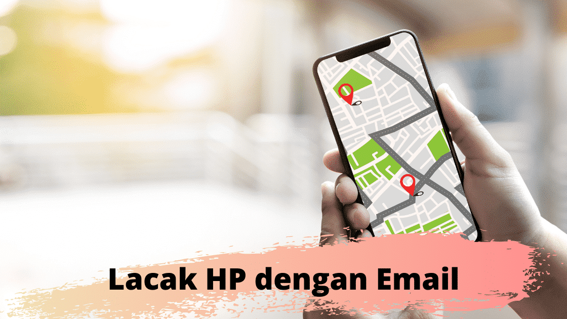 Cara Mudah Melacak HP yang Hilang dengan Email