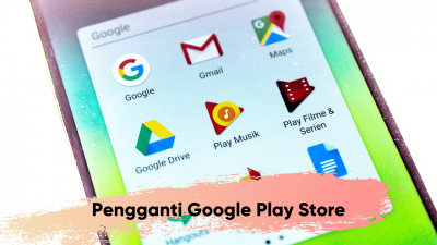 3 Aplikasi Pengganti Google Play Store