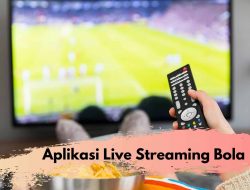 5 Aplikasi Live Streaming Bola Gratis Terbaik Tonton Sekarang