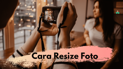 Cara Resize Foto Tanpa Mengurangi Kualitas