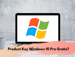 Emang Ada Product Key Windows 10 Pro Gratis?