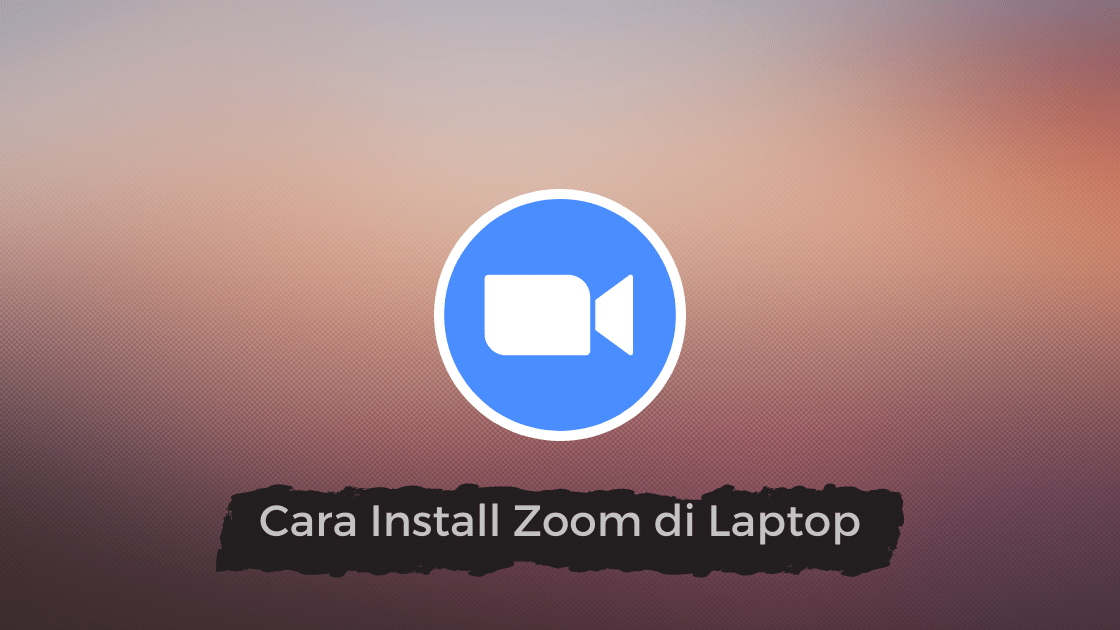 Cara Install Zoom di Laptop