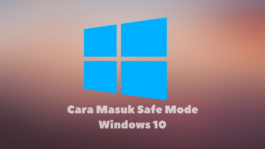 Cara Masuk Safe Mode Windows 10