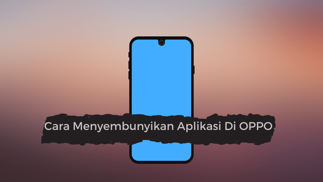 Cara Menyembunyikan Aplikasi di OPPO