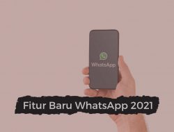 6 Fitur Baru WhatsApp Yang Diharapkan Hadir di Tahun 2021