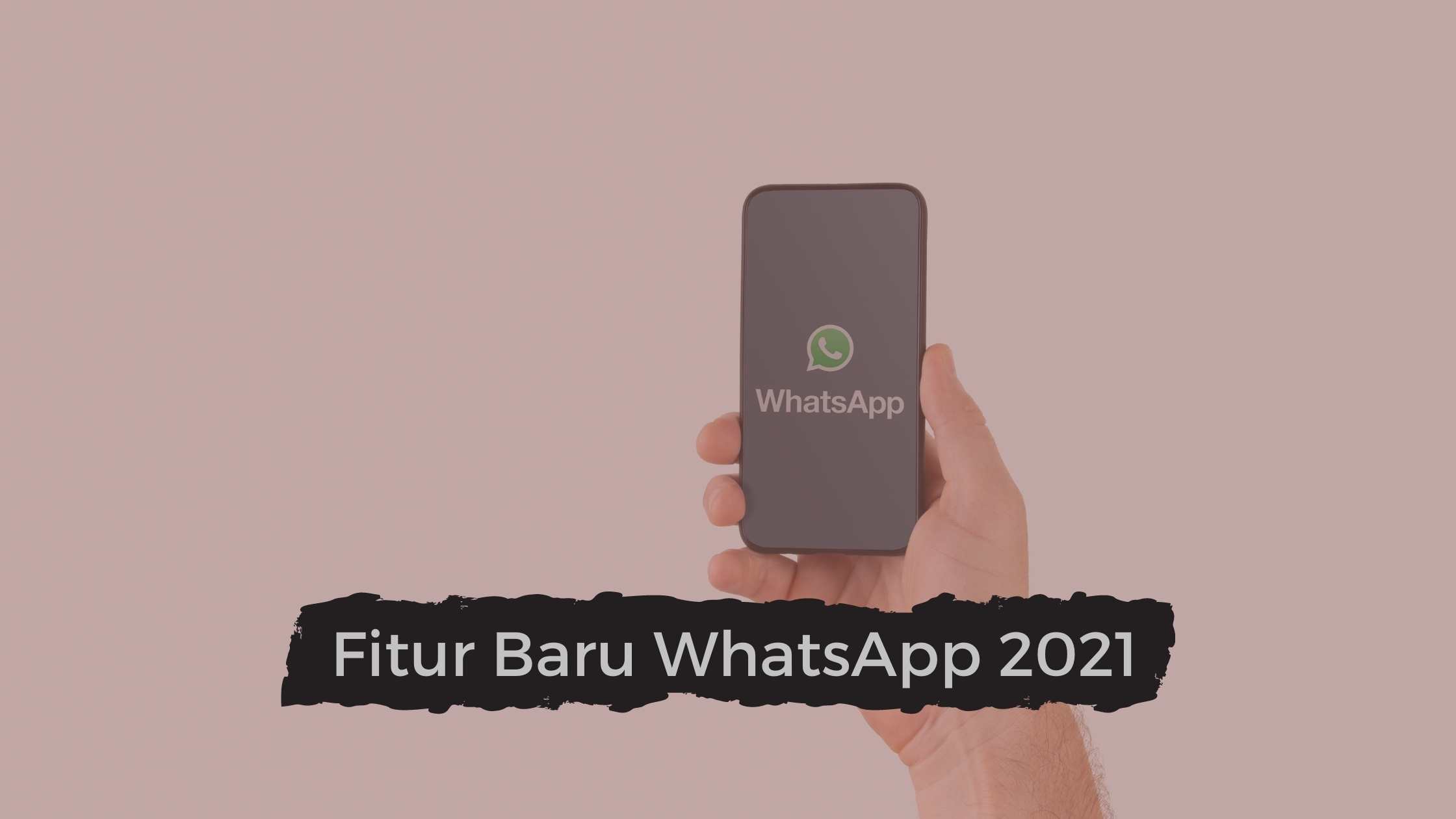 Fitur Baru WhatsApp 2021