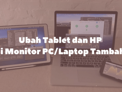 Cara Ubah Tablet, HP dan Laptop Tak Terpakai Jadi Monitor PC