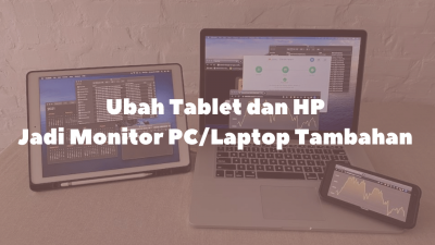 Ubah Tablet dan HP Jadi Monitor PC Tambahan