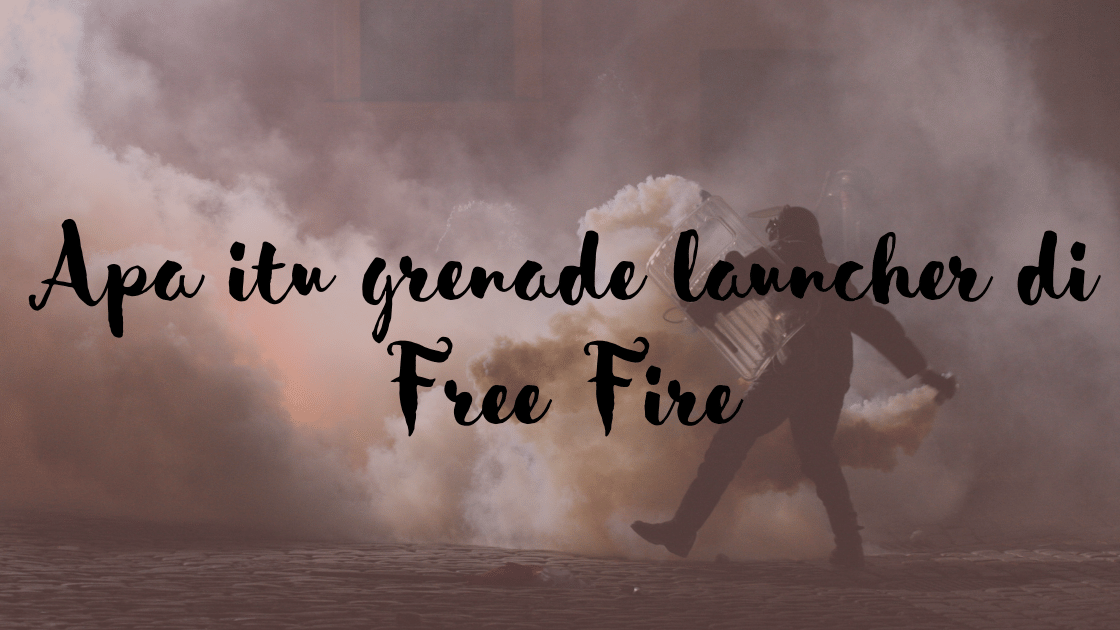 Apa itu grenade launcher di Free Fire
