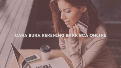 Cara Buka Rekening BCA Online Dengan Mudah