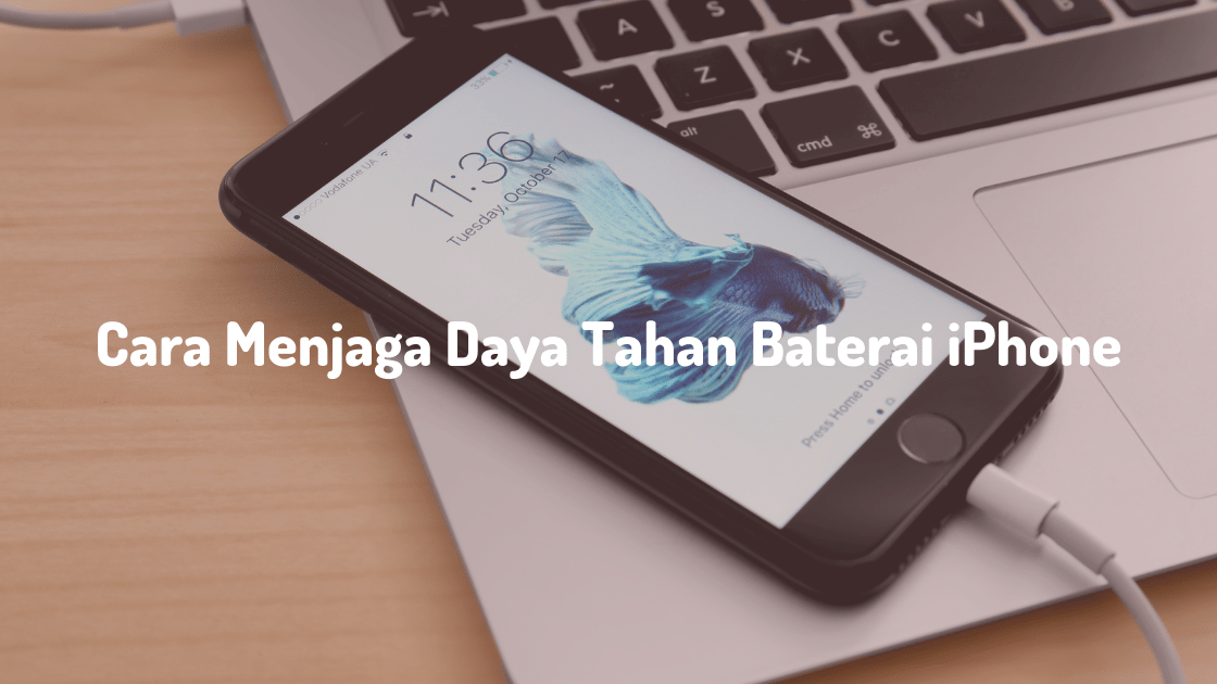 Cara Menjaga Daya Tahan Baterai iPhone