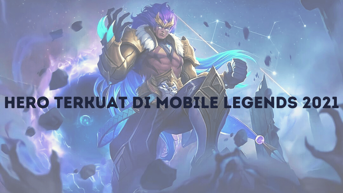 Hero Terkuat di Mobile Legends 2021