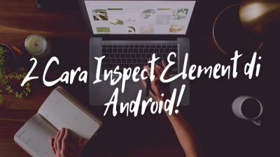 2 Cara Inspect Element di Android!