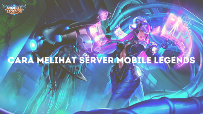 Cara Melihat Server Mobile Legends Dengan Mudah Bagi Pemula