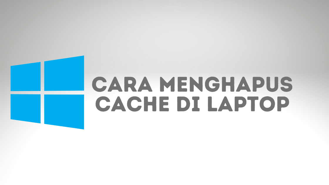 cara menghapus cache di laptop