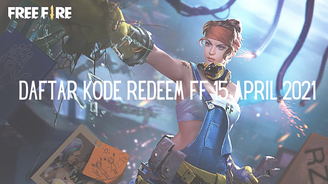 Daftar Kode Redeem FF 15 April 2021