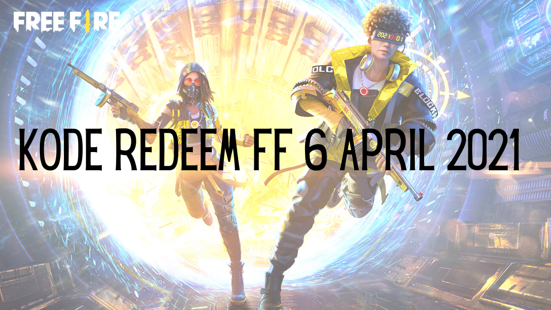 Kode Redeem FF 6 April 2021