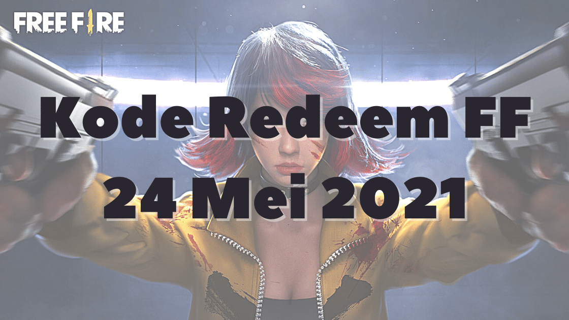 kode redeem FF 24 Mei 2021