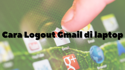 Cara Logout Gmail Di Laptop Jika Ada Banyak Akun