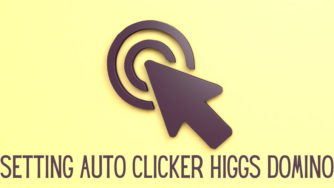 Setting Auto Clicker Higgs Domino