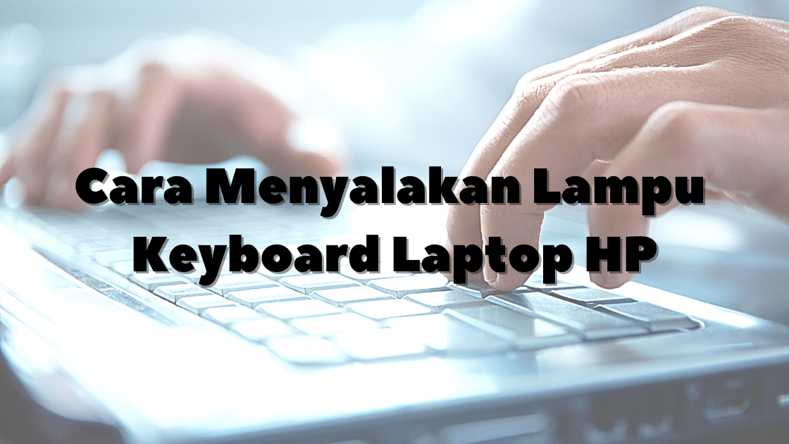 Cara menghidupkan lampu keyboard laptop lenovo